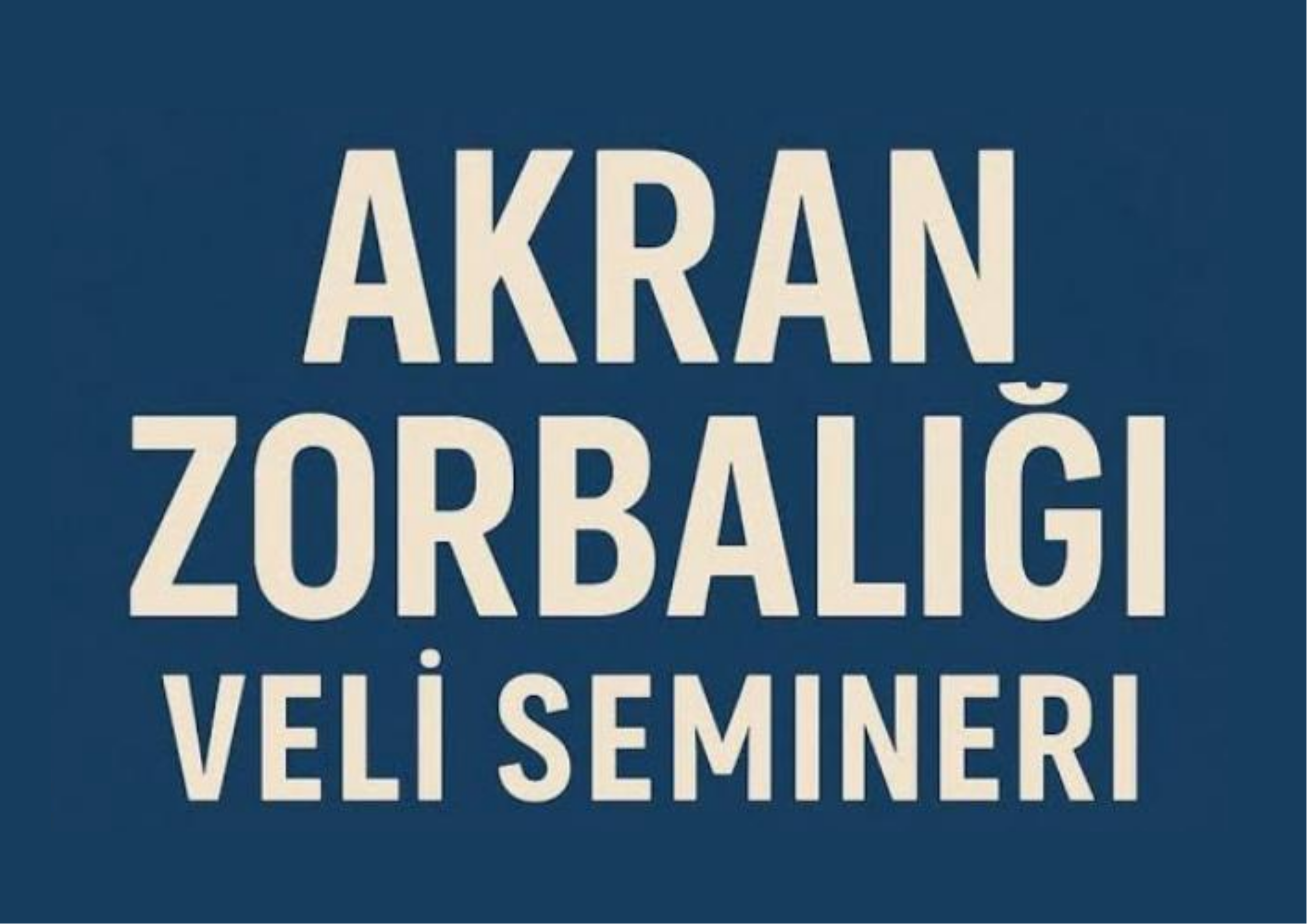 VELİLERE ÖZEL EĞİTİM SEMİNERİ (ONLINE)